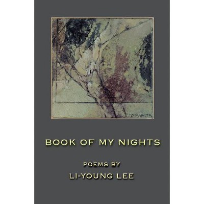 Book of My Nights - (American Poets Continuum) by  Li-Young Lee (Paperback)