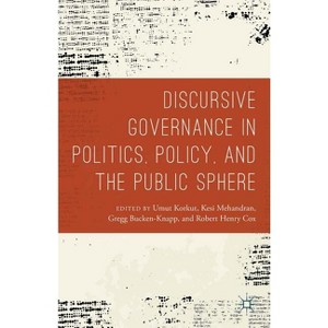 Discursive Governance in Politics, Policy, and the Public Sphere - by  Umut Korkut & Gregg Bucken-Knapp & Robert Henry Cox & Kesi Mahendran - 1 of 1