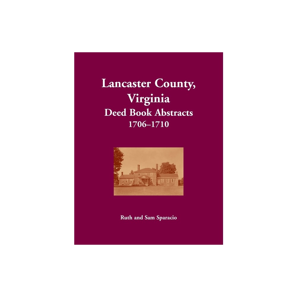 Lancaster County, Virginia Deed Book Abstracts, 1706-1710 - by Ruth Sparacio (Paperback)