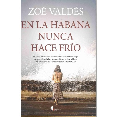 En La Habana Nunca Hace Frío - by  Zoé Valdés (Paperback)