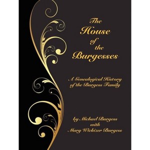 The House of the Burgesses - (Borgo Family Histories,) 2nd Edition by  Michael Burgess & Mary Wickizer Burgess (Paperback) - 1 of 1