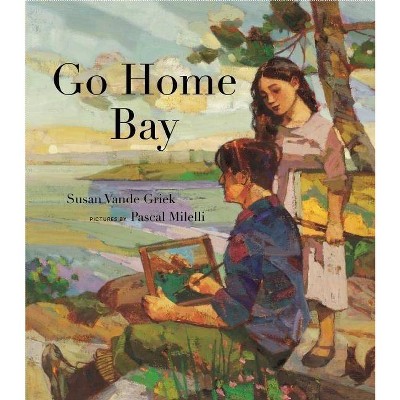 Go Home Bay - by  Susan Vande Griek (Hardcover)