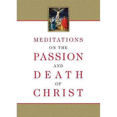 Meditations on the Passion and Death of Christ - (Paperback)