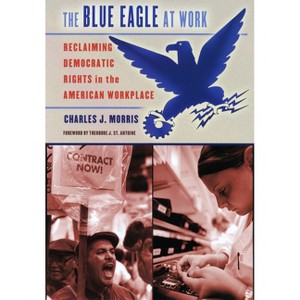 The Blue Eagle at Work - (Ilr Press Book) by  Charles J Morris (Hardcover) - 1 of 1
