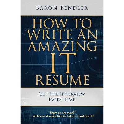 How to Write an Amazing IT Resume - by  Baron Fendler (Paperback)