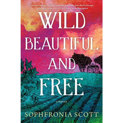 Wild, Beautiful, And Free - By Sophfronia Scott (paperback) : Target