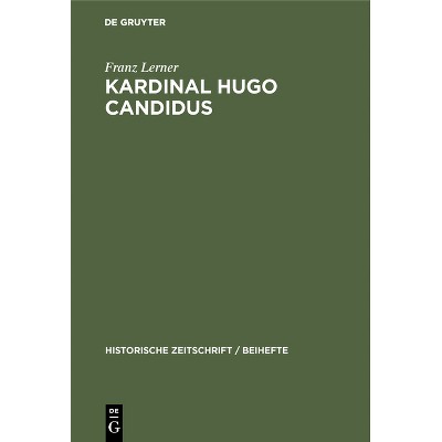 Kardinal Hugo Candidus - (Historische Zeitschrift / Beihefte) by  Franz Lerner (Hardcover)