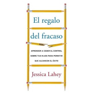 El regalo del fracaso - by  Jessica Lahey (Paperback) - 1 of 1