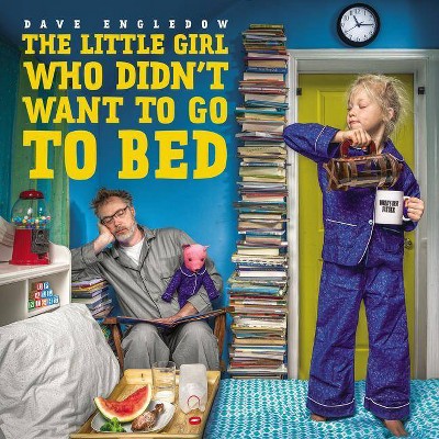 The Little Girl Who Didn't Want to Go to Bed - by  Dave Engledow (Hardcover)