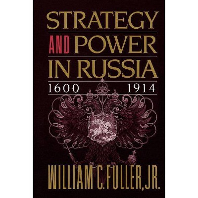 Strategy and Power in Russia 1600-1914 - by  William C Fuller (Paperback)