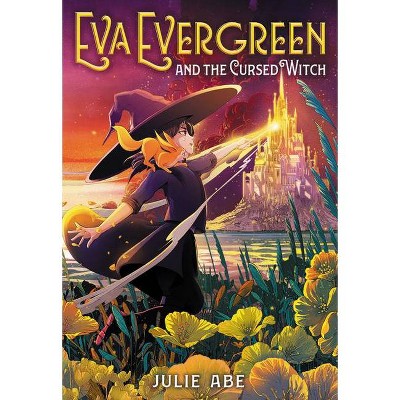 Eva Evergreen and the Cursed Witch - by  Julie Abe (Hardcover)