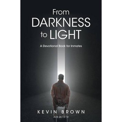 From Darkness to Light - by  Kevin Brown (Paperback)