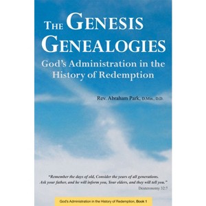 The Genesis Genealogies - (History of Redemption) by Abraham Park - 1 of 1