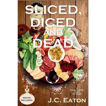 Sliced, Diced and Dead - (A Charcuterie Shop Mystery) by  J C Eaton (Paperback)