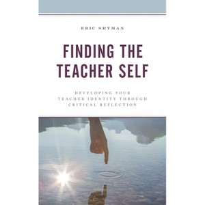 Finding the Teacher Self - by  Eric Shyman (Paperback) - 1 of 1