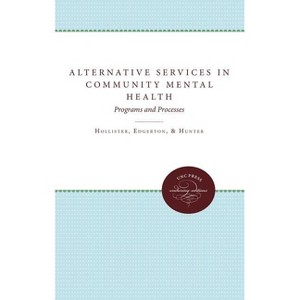 Alternative Services in Community Mental Health - by  William G Hollister & J Wilbert Edgerton & Rebecca H Hunter (Paperback) - 1 of 1
