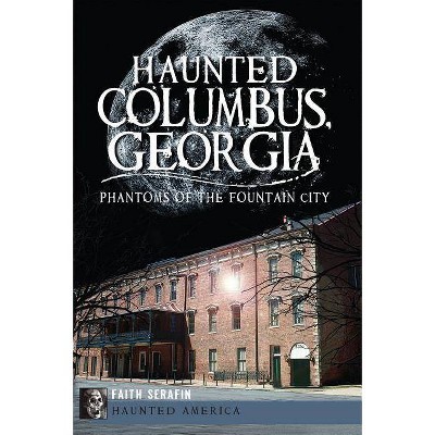 Haunted Columbus, Georgia - (Haunted America) by  Faith Serafin (Paperback)