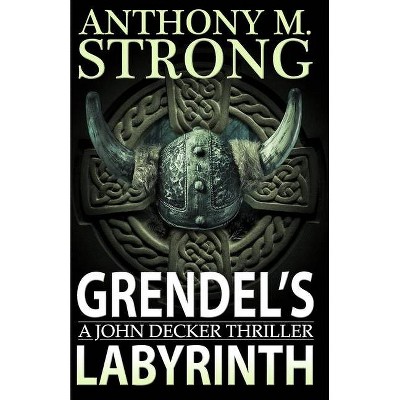 Grendel's Labyrinth - (John Decker) by  Anthony M Strong (Paperback)