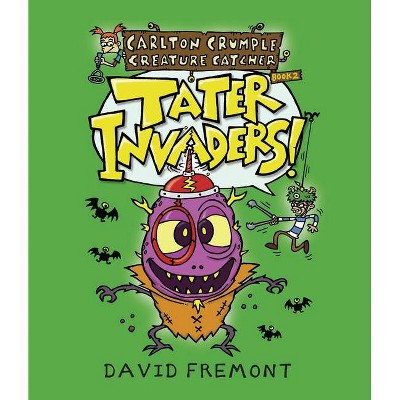 Carlton Crumple Creature Catcher 2: Tater Invaders! - by  David Fremont (Hardcover)