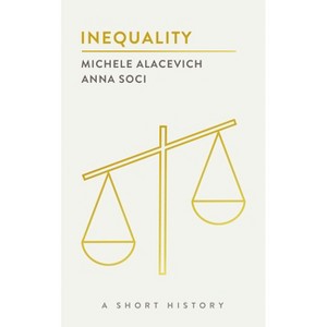 Inequality - (Short Histories) by  Michele Alacevich & Anna Soci (Paperback) - 1 of 1
