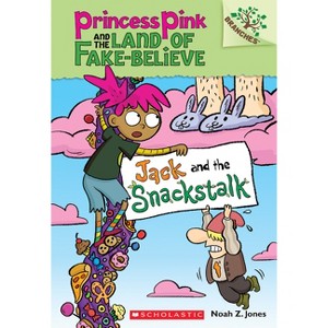 Jack and the Snackstalk: A Branches Book (Princess Pink and the Land of Fake-Believe #4) - by  Noah Z Jones (Paperback) - 1 of 1