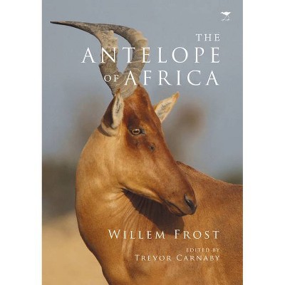 The Antelope of Africa - by  Willem Frost (Paperback)