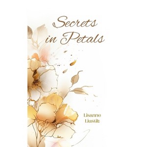 Secrets in Petals - by  Lisanne Liustik (Paperback) - 1 of 1