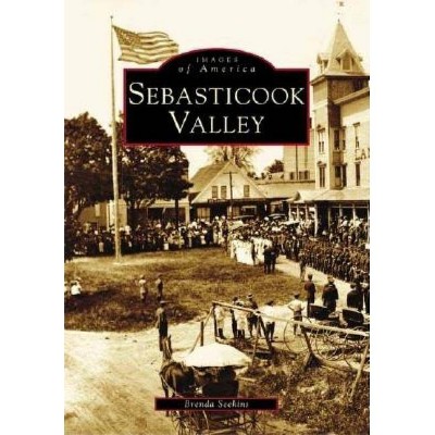 Sebasticook Valley - (Images of America (Arcadia Publishing)) by  Brenda Seekins (Paperback)