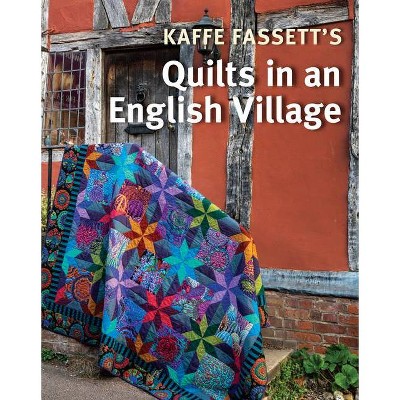 Kaffe Fassett's Quilts in an English Village - by  Kaffe Fassett & Liza Prior Lucy & Susan Berry (Paperback)