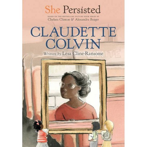 She Persisted: Claudette Colvin - by  Lesa Cline-Ransome & Chelsea Clinton (Hardcover) - image 1 of 1