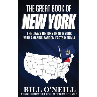 The Great Book of New York - (A Trivia Nerds Guide to the History of the Us) by  Bill O'Neill (Paperback)