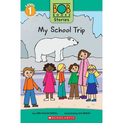 My School Trip (Bob Books Stories: Scholastic Reader, Level 1) - (Scholastic Reader: Level 1) by  Lynn Maslen Kertell (Hardcover)