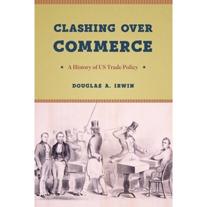 Clashing Over Commerce - (Markets and Governments in Economic History) by  Douglas a Irwin (Paperback) - 1 of 1