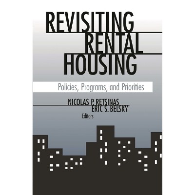 Revisiting Rental Housing - by  Nicolas P Retsinas & Eric S Belsky (Paperback)