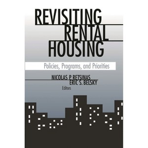 Revisiting Rental Housing - by  Nicolas P Retsinas & Eric S Belsky (Paperback) - 1 of 1