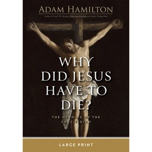 Why Did Jesus Have to Die? - Large Print by  Adam Hamilton (Paperback) - 1 of 1