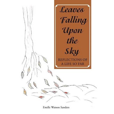 Leaves Falling Upon the Sky - by  Estelle Watson Sanders (Hardcover)