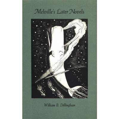 Melville's Later Novels - by  William B Dillingham (Hardcover)