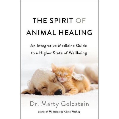 The Spirit of Animal Healing - by  Marty Goldstein (Paperback)