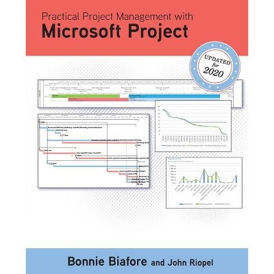 Practical Project Management with Microsoft Project - by  Bonnie Biafore & John Riopel (Paperback)