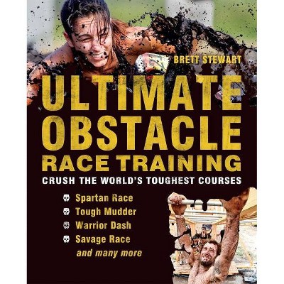 Ultimate Obstacle Race Training - by  Brett Stewart (Paperback)