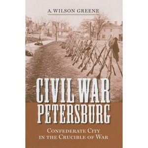 Civil War Petersburg - (Nation Divided) by  A Wilson Greene (Hardcover) - 1 of 1