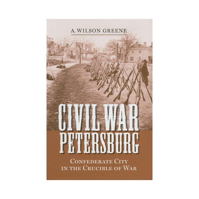 Civil War Petersburg - (Nation Divided) by  A Wilson Greene (Hardcover), 1 of 2