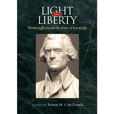 Light and Liberty - (Jeffersonian America) by  Robert M S McDonald (Hardcover)