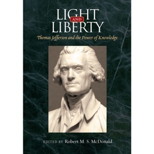Light and Liberty - (Jeffersonian America) by  Robert M S McDonald (Hardcover) - 1 of 1