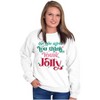 Christmas You Think You're Jolly Women Crewneck Sweatshirt Brisco Brands - 3 of 4