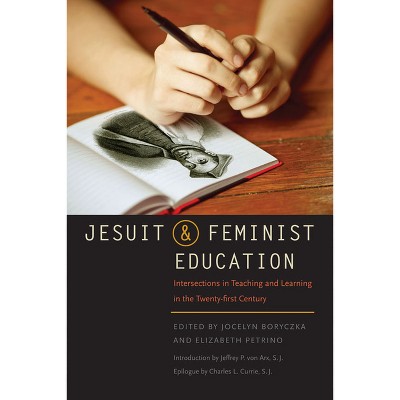 Jesuit and Feminist Education - by  Jocelyn M Boryczka & Elizabeth A Petrino (Paperback)