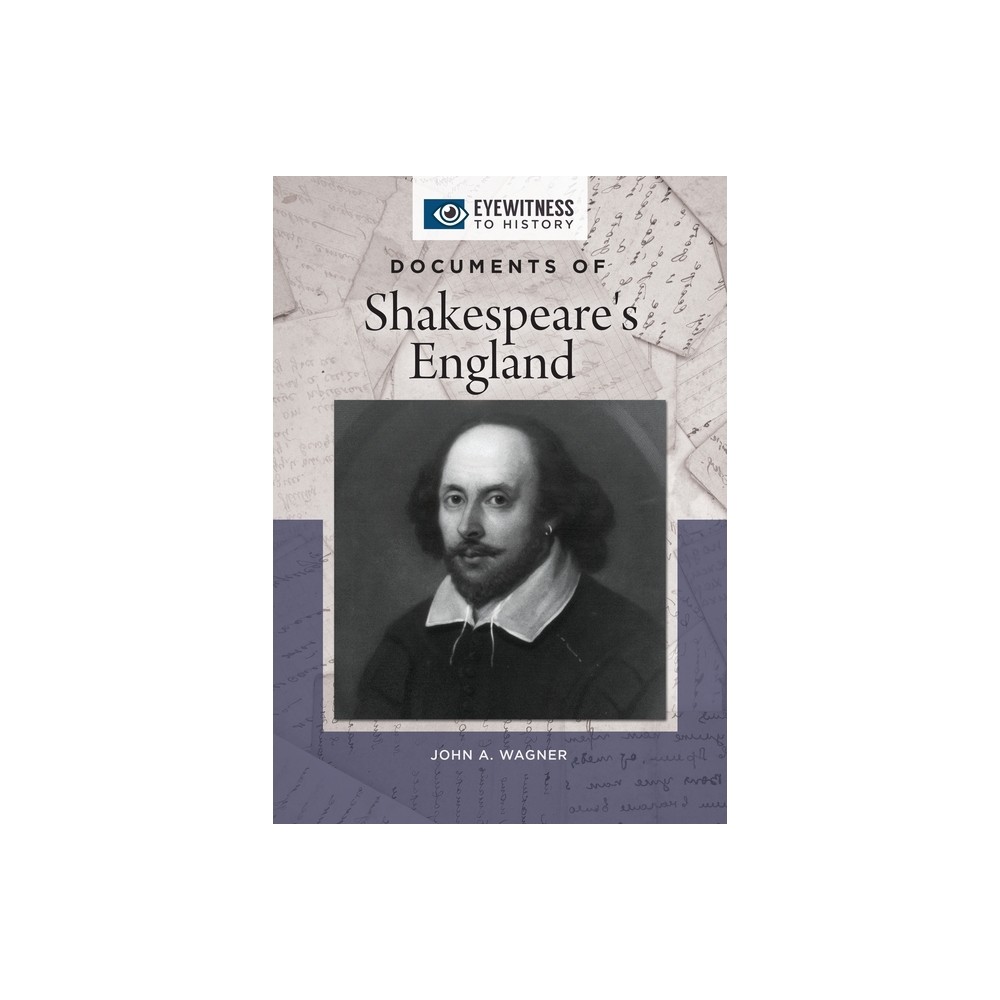 Documents of Shakespeares England - (Eyewitness to History) by John Wagner (Hardcover)