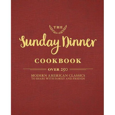 The Sunday Dinner Cookbook - by  Cider Mill Press (Hardcover)