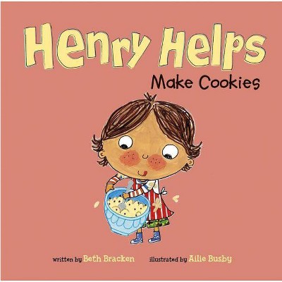 Henry Helps Make Cookies - by  Beth Bracken (Paperback)